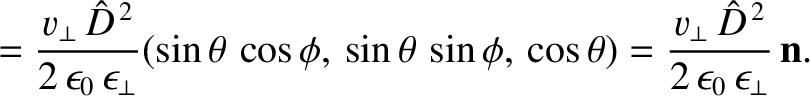 $\displaystyle = \frac{v_\perp\,\hat{D}^{\,2}}{2\,\epsilon_0\,\epsilon_\perp}
(\...
...theta) = \frac{v_\perp\,\hat{D}^{\,2}}{2\,\epsilon_0\,\epsilon_\perp}\,{\bf n}.$