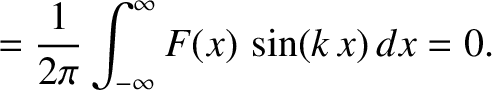 $\displaystyle = \frac{1}{2\pi}\int_{-\infty}^{\infty} F(x)\,\sin(k\,x)\,dx=0.$