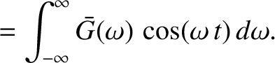 $\displaystyle =\int_{-\infty}^\infty \bar{G}(\omega)\,\cos(\omega\,t)\,d\omega.$