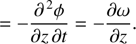 $\displaystyle = -\frac{\partial^{\,2}\phi}{\partial z\,\partial t} = - \frac{\partial\omega}{\partial z}.$