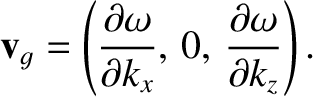 $\displaystyle {\bf v}_g = \left(\frac{\partial\omega}{\partial k_x},\,0,\,\frac{\partial\omega}{\partial k_z}\right).$
