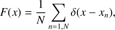 $\displaystyle F(x)=\frac{1}{N}\sum_{n=1,N} \delta(x-x_n),$