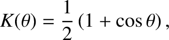 $\displaystyle K(\theta) = \frac{1}{2}\left(1+\cos\theta\right),$