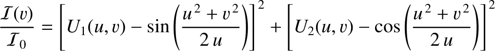 $\displaystyle \frac{{\cal I}(v)}{{\cal I}_0}= \left[U_1(u,v)-\sin\left(\frac{u^...
...{\,2}+\left[U_2(u,v)-\cos\left(\frac{u^{\,2}+v^{\,2}}{2\,u}\right)\right]^{\,2}$