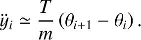 $\displaystyle \ddot{y}_i\simeq \frac{T}{m}\left(\theta_{i+1}-\theta_i\right).$
