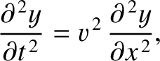$\displaystyle \frac{\partial^{\,2} y}{\partial t^{\,2}} = v^{\,2}\,\frac{\partial^{\,2} y}{\partial x^{\,2}},$