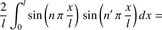 $\displaystyle \frac{2}{l}\int_0^l\sin\left(n\,\pi\,\frac{x}{l}\right)\,\sin\left(n'\,\pi\,\frac{x}{l}\right)dx={}$