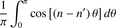 $\displaystyle \frac{1}{\pi}\int_0^\pi \cos\left[(n-n')\,\theta\right]d\theta$