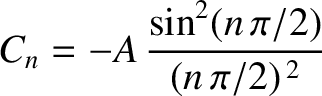 $\displaystyle C_n = - A\,\frac{\sin^2(n\,\pi/2)}{(n\,\pi/2)^{\,2}}$