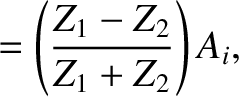$\displaystyle =\left(\frac{Z_1-Z_2}{Z_1+Z_2}\right) A_i,$
