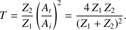 $\displaystyle T = \frac{Z_2}{Z_1}\left(\frac{A_t}{A_i}\right)^2= \frac{4\,Z_1\,Z_2}{(Z_1+Z_2)^2}.$