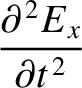 $\displaystyle \frac{\partial^{\,2} E_x}{\partial t^{\,2}}$