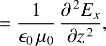 $\displaystyle =\frac{1}{\epsilon_0\,\mu_0}\,\frac{\partial^{\,2} E_x}{\partial z^{\,2}},$