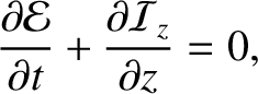 $\displaystyle \frac{\partial{\cal E}}{\partial t} + \frac{\partial{\cal I}_z}{\partial z} =0,$
