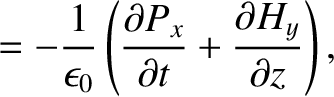 $\displaystyle = - \frac{1}{\epsilon_0}\left(\frac{\partial P_x}{\partial t}+\frac{\partial H_y}{\partial z}\right),$