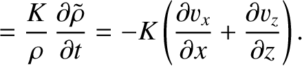 $\displaystyle =\frac{K}{\rho}\,\frac{\partial\tilde{\rho}}{\partial t} = -K\left(\frac{\partial v_x}{\partial x}+
\frac{\partial v_z}{\partial z}\right).$