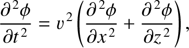 $\displaystyle \frac{\partial^{\,2}\phi}{\partial t^{\,2}} = v^{\,2}\left(\frac{...
...\,2}\phi}{\partial x^{\,2}}+\frac{\partial^{\,2}\phi}{\partial z^{\,2}}\right),$