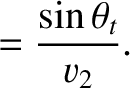 $\displaystyle =\frac{\sin\theta_t}{v_2}.$