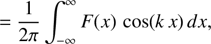 $\displaystyle =\frac{1}{2\pi}\int_{-\infty}^\infty F(x)\,\cos(k\,x)\,dx,$