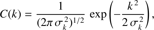 $\displaystyle C(k) = \frac{1}{(2\pi\,\sigma_k^{\,2})^{1/2}}\,\exp\left(-\frac{k^{\,2}}{2\,\sigma_k^{\,2}}\right),$