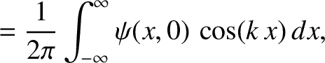 $\displaystyle = \frac{1}{2\pi}\int_{-\infty}^{\infty} \psi(x,0)\,\cos(k\,x)\,dx,$