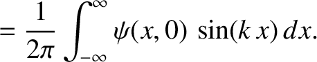 $\displaystyle = \frac{1}{2\pi}\int_{-\infty}^{\infty} \psi(x,0)\,\sin(k\,x)\,dx.$