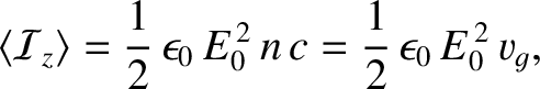$\displaystyle \langle {\cal I}_z\rangle = \frac{1}{2}\,\epsilon_0\,E_0^{\,2}\,n\,c = \frac{1}{2}\,\epsilon_0\,E_0^{\,2}\,v_g,$