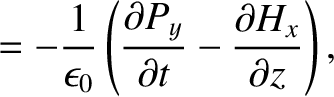 $\displaystyle = -\frac{1}{\epsilon_0}\left(\frac{\partial P_y}{\partial t} - \frac{\partial H_x}{\partial z}\right),$