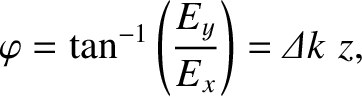 $\displaystyle \varphi = \tan^{-1}\left(\frac{E_y}{E_x}\right) = {\mit\Delta} k\,\,z,$