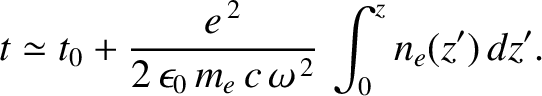 $\displaystyle t \simeq t_0+ \frac{e^{\,2}}{2\,\epsilon_0\,m_e\,c\,\omega^{\,2}}\,\int_0^z n_e(z')\,dz'.$
