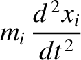 $\displaystyle m_i\,\frac{d^{\,2}x_i}{dt^{\,2}}$