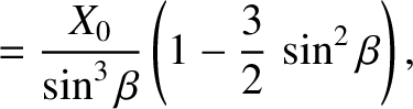 $\displaystyle = \frac{X_0}{\sin^3\beta}\left(1-\frac{3}{2}\,\sin^2\beta\right),$