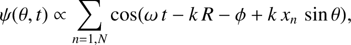 $\displaystyle \psi(\theta,t)\propto \sum_{n=1,N}\cos(\omega\,t - k\,R -\phi+k\,x_n\,\sin\theta),$