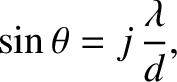 $\displaystyle \sin\theta=j\,\frac{\lambda}{d},$