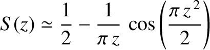 $\displaystyle S(z)\simeq \frac{1}{2}-\frac{1}{\pi\,z}\,\cos\left(\frac{\pi\,z^{\,2}}{2}\right)$