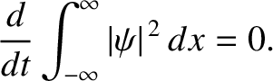 $\displaystyle \frac{d}{dt}\int_{-\infty}^\infty \vert\psi\vert^{\,2}\,dx=0.$