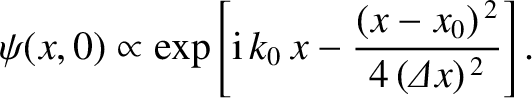 $\displaystyle \psi(x,0) \propto \exp\left[{\rm i}\,k_0\,x - \frac{(x-x_0)^{\,2}}{4\,({\mit\Delta}x)^{\,2}}\right].$