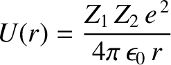 $\displaystyle U(r) = \frac{Z_1\,Z_2\,e^{\,2}}{4\pi\,\epsilon_0\,r}$