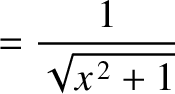 $\displaystyle = \frac{1}{\sqrt{x^{\,2}+1}}$
