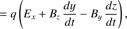 $\displaystyle = q\left(E_x + B_z\,\frac{d y}{d t}-B_y\,\frac{d z}{d t}\right),$