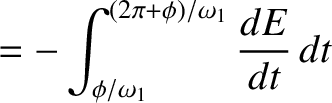 $\displaystyle = -\int_{\phi/\omega_1}^{(2\pi+\phi)/\omega_1} \frac{dE}{dt}\,dt$