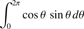 $\displaystyle \int_0^{2\pi}\cos\theta\,\sin\theta\,d\theta$