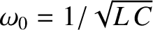 $\omega_0=1/\sqrt{L\,C}$