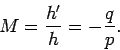 \begin{displaymath}
M = \frac{h'}{h} = -\frac{q}{p}.
\end{displaymath}