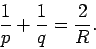 \begin{displaymath}
\frac{1}{p}+\frac{1}{q} = \frac{2}{R}.
\end{displaymath}