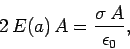 \begin{displaymath}
2 \,E(a)\, A = \frac{\sigma\, A}{\epsilon_0},
\end{displaymath}