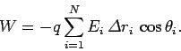 \begin{displaymath}
W =- q\sum_{i=1}^N E_i\,{\mit\Delta}r_i\,\cos\theta_i.
\end{displaymath}