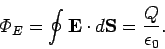\begin{displaymath}
{\mit\Phi}_E= \oint {\bf E}\cdot d{\bf S} = \frac{Q}{\epsilon_0}.
\end{displaymath}