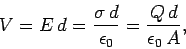 \begin{displaymath}
V = E \,d = \frac{\sigma\,d}{\epsilon_0} = \frac{Q\,d}{\epsilon_0\,A},
\end{displaymath}
