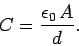 \begin{displaymath}
C = \frac{\epsilon_0\,A}{d}.
\end{displaymath}